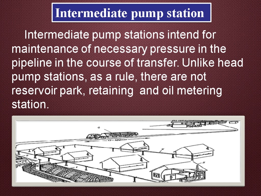 Intermediate pump station Intermediate pump stations intend for maintenance of necessary pressure in the